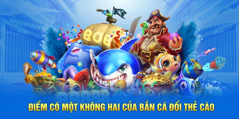 Ưu điểm có một không hai của bắn cá đổi thẻ cào