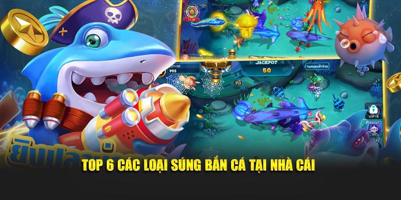 Top 6 các loại súng bắn cá phổ biến tại nhà cái