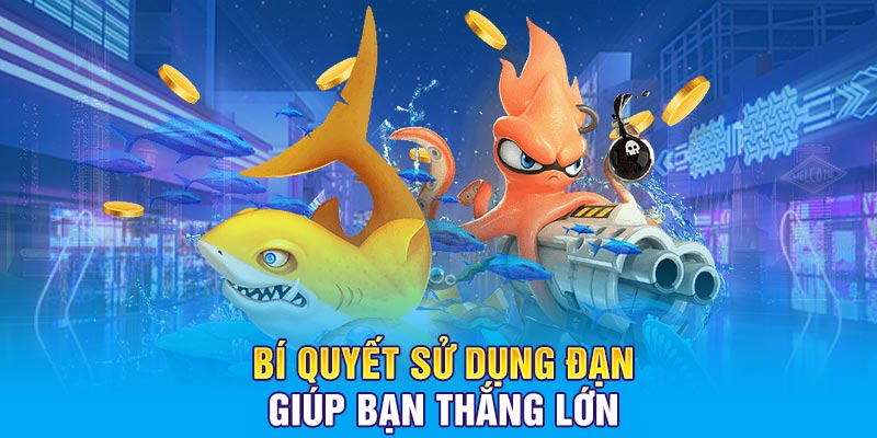 Bí quyết sử dụng đạn giúp bạn thắng lớn