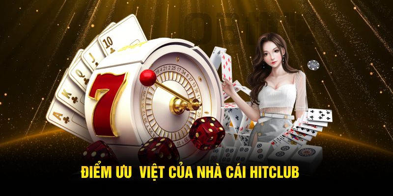 Điểm ưu việt của nhà cái Hitclub