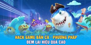 Hack game bắn cá phương pháp tối ưu chiến thắng tại Banca30
