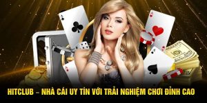 Hitclub nhà cái đổi thưởng an toàn, uy tín nhất 2025
