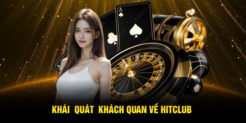 Khái quát khách quan về Hitclub