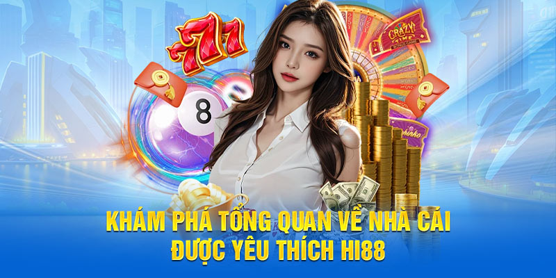 Khám phá tổng quan về nhà cái được yêu thích Hi88