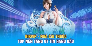 Rikvip nhà cái uy tín toàn toàn minh bạch 2025